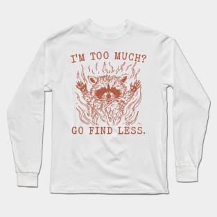 I'm Too Much Go Find Less Retro T-Shirt, Vintage 90sRaccoon Boss T-shirt, Funny 90s Trash Panda Shirt, Minimalistic Unisex Graphic Long Sleeve T-Shirt